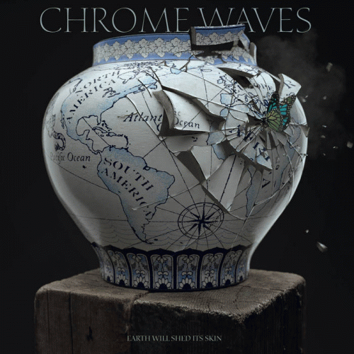 Chrome Waves : Earth will Shed Its Skin Chrome Waves : Earth will Shed Its Skin